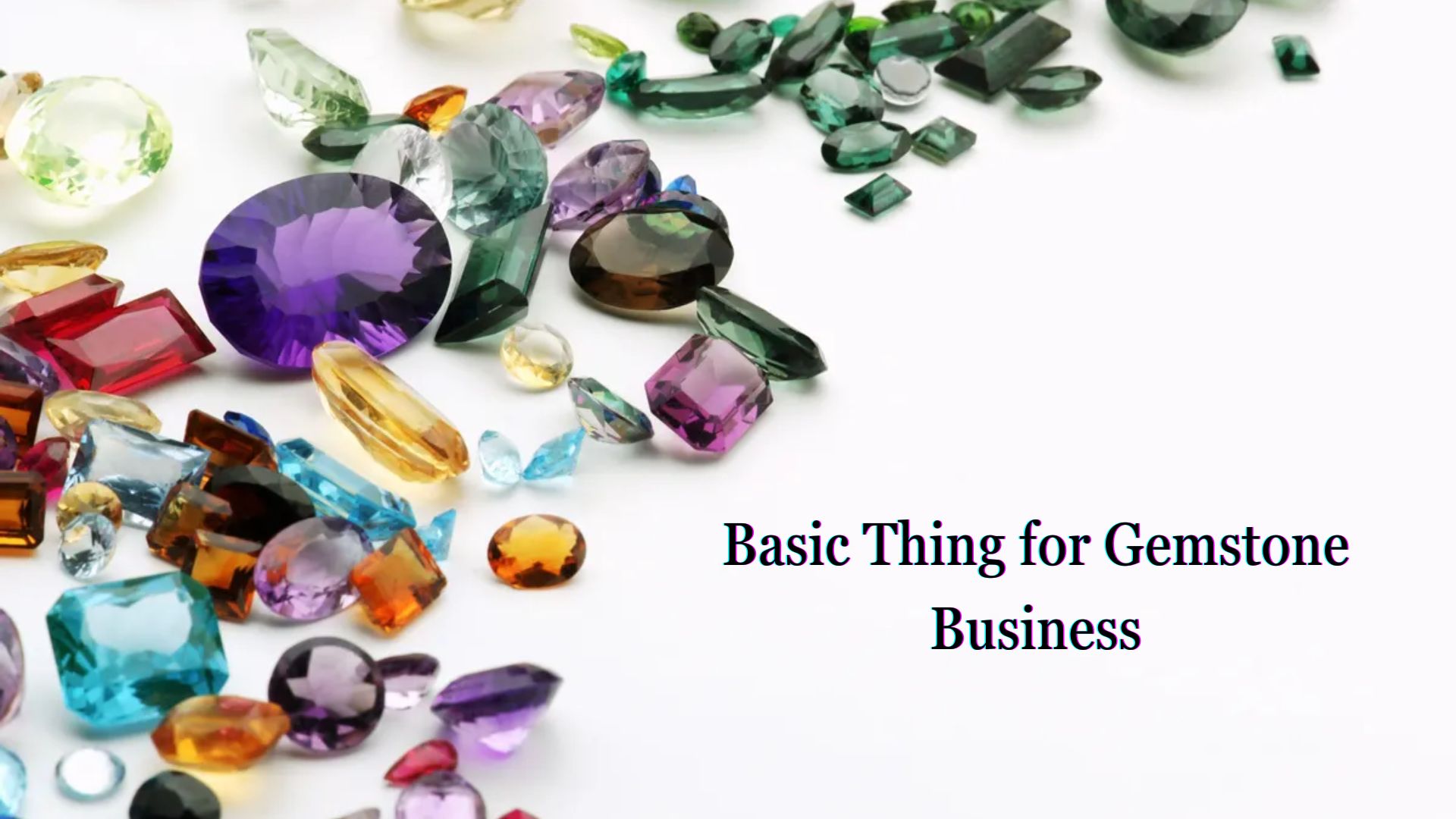 Basic Thing for Gemstone Business